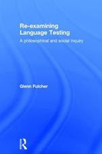 Re-examining Language Testing: A Philosophical and Social Inquiry