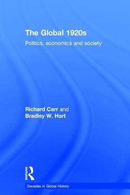 The Global 1920s: Politics, economics and society - Richard Carr,Bradley W. Hart - cover