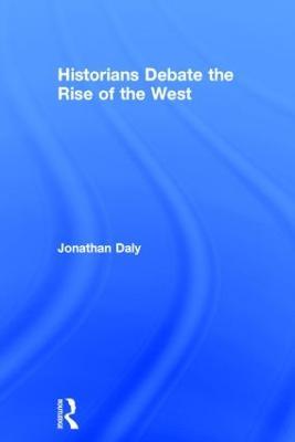 Historians Debate the Rise of the West - Jonathan Daly - cover