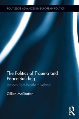 The Politics of Trauma and Peace-Building: Lessons from Northern Ireland - Cillian McGrattan - cover