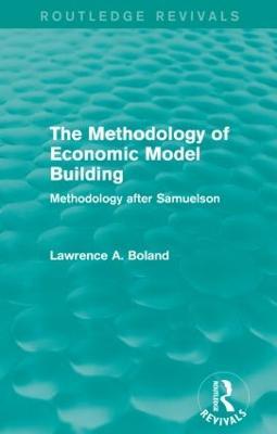 The Methodology of Economic Model Building (Routledge Revivals): Methodology after Samuelson - Lawrence A. Boland - cover