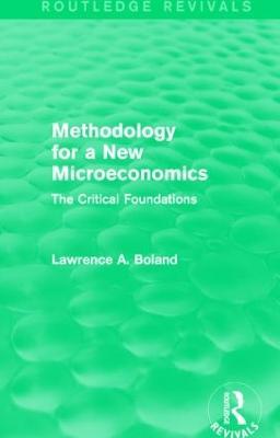 Methodology for a New Microeconomics (Routledge Revivals): The Critical Foundations - Lawrence A. Boland - cover