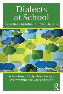 Dialects at School: Educating Linguistically Diverse Students - Jeffrey Reaser,Carolyn Temple Adger,Walt Wolfram - cover