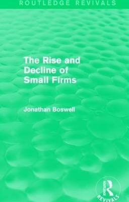 The Rise and Decline of Small Firms (Routledge Revivals) - Jonathan Boswell - cover