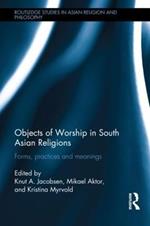 Objects of Worship in South Asian Religions: Forms, Practices and Meanings