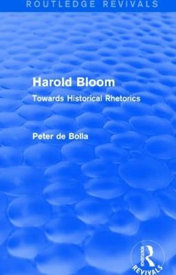 Harold Bloom (Routledge Revivals): Towards Historical Rhetorics - Peter De Bolla - cover