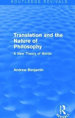 Translation and the Nature of Philosophy (Routledge Revivals): A New Theory of Words - Andrew Benjamin - cover