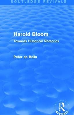 Harold Bloom (Routledge Revivals): Towards Historical Rhetorics - Peter De Bolla - cover