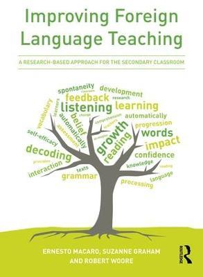 Improving Foreign Language Teaching: Towards a research-based curriculum and pedagogy - Ernesto Macaro,Suzanne Graham,Robert Woore - cover