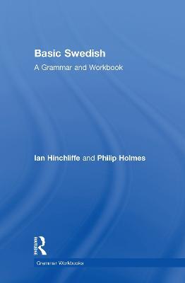 Basic Swedish: A Grammar and Workbook - Ian Hinchliffe,Philip Holmes - cover
