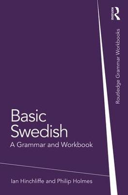 Basic Swedish: A Grammar and Workbook - Ian Hinchliffe,Philip Holmes - cover