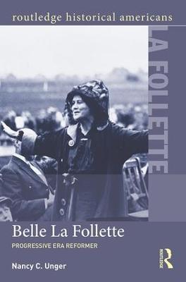 Belle La Follette: Progressive Era Reformer - Nancy C. Unger - cover