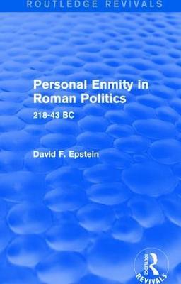 Personal Enmity in Roman Politics (Routledge Revivals): 218-43 BC - David Epstein - cover