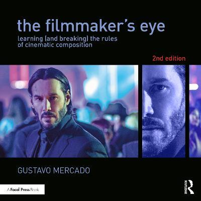 The Filmmaker's Eye: Learning (and Breaking) the Rules of Cinematic Composition - Gustavo Mercado - cover