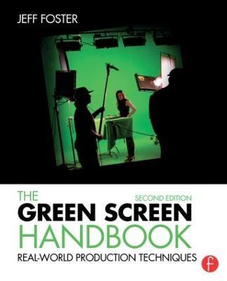 The Green Screen Handbook: Real-World Production Techniques - Jeff Foster - cover
