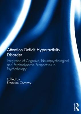 Attention Deficit Hyperactivity Disorder: Integration of Cognitive, Neuropsychological, and Psychodynamic Perspectives in Psychotherapy - cover