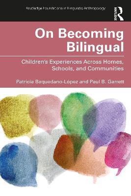 On Becoming Bilingual: Children’s Experiences Across Homes, Schools, and Communities - Patricia Baquedano-López,Paul B. Garrett - cover