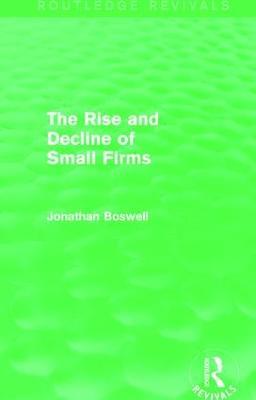 The Rise and Decline of Small Firms (Routledge Revivals) - Jonathan Boswell - cover