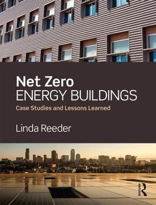 Net Zero Energy Buildings: Case Studies and Lessons Learned - Linda Reeder - cover
