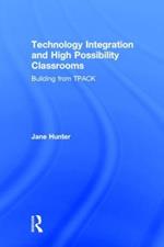 Technology Integration and High Possibility Classrooms: Building from TPACK