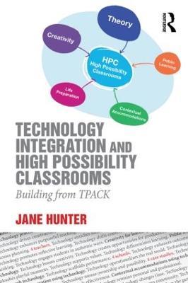 Technology Integration and High Possibility Classrooms: Building from TPACK - Jane Hunter - cover