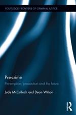 Pre-crime: Pre-emption, precaution and the future