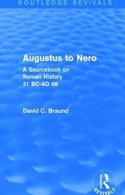 Augustus to Nero (Routledge Revivals): A Sourcebook on Roman History, 31 BC-AD 68 - David Braund - cover