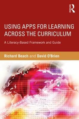 Using Apps for Learning Across the Curriculum: A Literacy-Based Framework and Guide - Richard Beach,David O'Brien - cover
