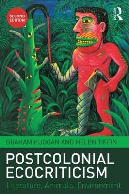 Postcolonial Ecocriticism: Literature, Animals, Environment - Graham Huggan,Helen Tiffin - cover