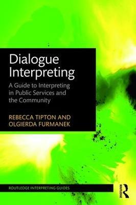 Dialogue Interpreting: A Guide to Interpreting in Public Services and the Community - Rebecca Tipton,Olgierda Furmanek - cover