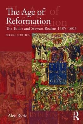 The Age of Reformation: The Tudor and Stewart Realms 1485-1603 - Alec Ryrie - cover