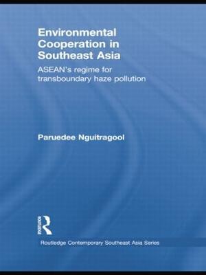 Environmental Cooperation in Southeast Asia: ASEAN's Regime for Trans-boundary Haze Pollution - Paruedee Nguitragool - cover
