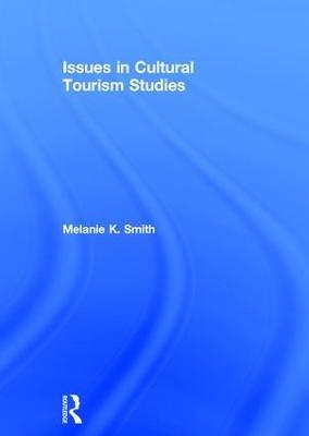 Issues in Cultural Tourism Studies - Melanie K. Smith - cover