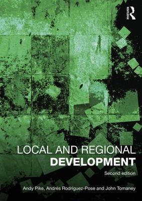 Local and Regional Development - Andy Pike,Andres Rodriguez-Pose,John Tomaney - cover