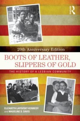 Boots of Leather, Slippers of Gold: The History of a Lesbian Community - Elizabeth Lapovsky Kennedy,Madeline D. Davis - cover