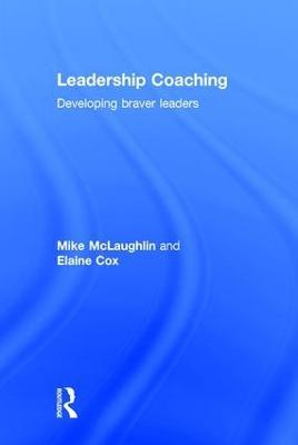 Leadership Coaching: Developing braver leaders - Mike McLaughlin,Elaine Cox - cover