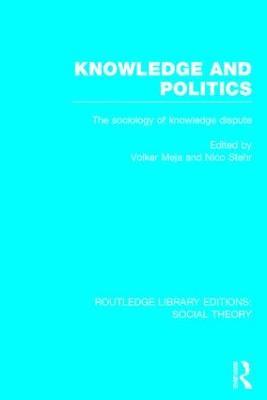 Knowledge and Politics (RLE Social Theory): The Sociology of Knowledge Dispute - cover