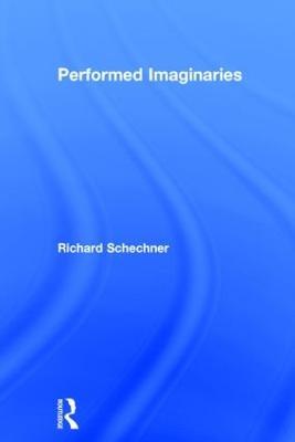 Performed Imaginaries - Richard Schechner - cover