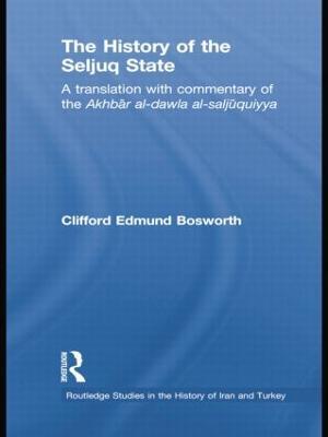 The History of the Seljuq State: A Translation with Commentary of the Akhbar al-dawla al-saljuqiyya - cover