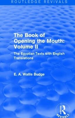The Book of the Opening of the Mouth: Vol. II (Routledge Revivals): The Egyptian Texts with English Translations - E. A. Wallis Budge - cover