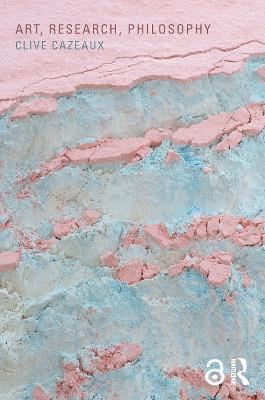 Art, Research, Philosophy - Clive Cazeaux - cover