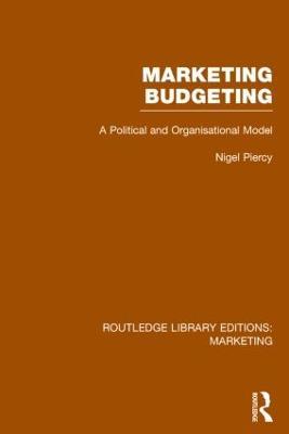 Marketing Budgeting (RLE Marketing): A Political and Organisational Model - Nigel Piercy - cover