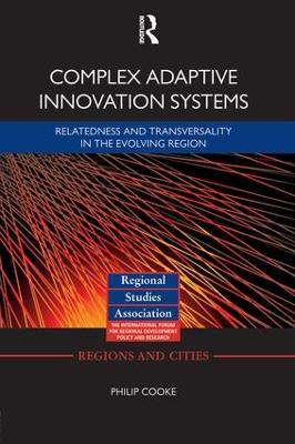 Complex Adaptive Innovation Systems: Relatedness and Transversality in the Evolving Region - Philip Cooke - cover