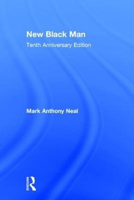 New Black Man: Tenth Anniversary Edition - Mark Anthony Neal - cover