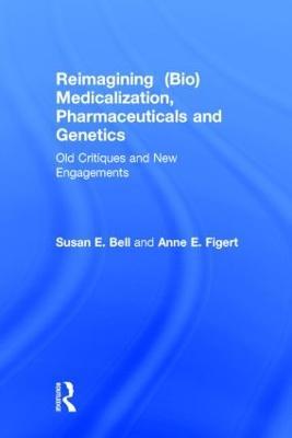 Reimagining (Bio)Medicalization, Pharmaceuticals and Genetics: Old Critiques and New Engagements - cover