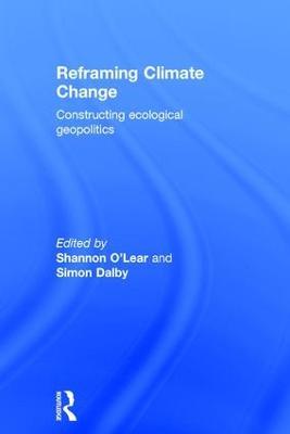 Reframing Climate Change: Constructing ecological geopolitics - cover