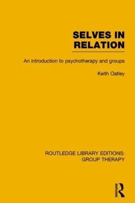 Selves in Relation (RLE: Group Therapy): An Introduction to Psychotherapy and Groups - Keith Oatley - cover