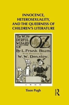 Innocence, Heterosexuality, and the Queerness of Children's Literature - Tison Pugh - cover