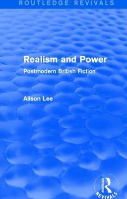 Realism and Power (Routledge Revivals): Postmodern British Fiction - Alison Lee - cover