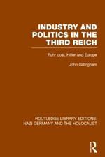 Industry and Politics in the Third Reich (RLE Nazi Germany & Holocaust): Ruhr Coal, Hitler and Europe